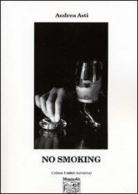 No smoking - Andrea Asti - Libro Montedit 2006, I salici | Libraccio.it