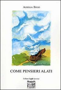 Come pensieri alati - Aurelia Bogo - Libro Montedit 2006, I gigli | Libraccio.it