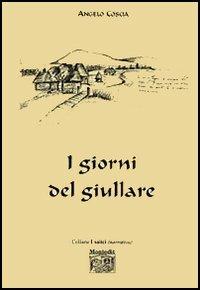 I giorni del giullare - Angelo Coscia - Libro Montedit 2006, I salici | Libraccio.it