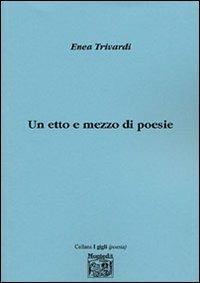 Un etto e mezzo di poesie - Enea Trivardi - Libro Montedit 2006, I gigli | Libraccio.it