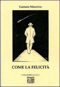 Come la felicità - Gaetano Maiorino - Libro Montedit 2006, I salici | Libraccio.it
