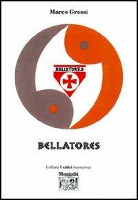 Bellatores - Marco Grossi - Libro Montedit 2006, I salici | Libraccio.it