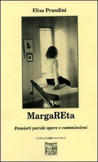 MargaREta. Pensieri parole opere e commissioni - Elisa Prandini - Libro Montedit 2006, I salici | Libraccio.it
