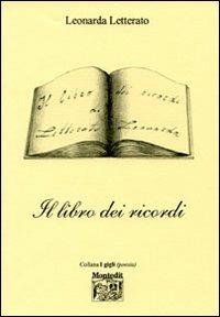 Il libro dei ricordi - Leonarda Letterato - Libro Montedit 2006, I gigli | Libraccio.it