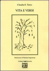 Vita e versi - Claudia E. Turco - Libro Montedit 2006, I gigli | Libraccio.it