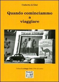 Quando cominciammo a viaggiare - Umberto Li Gioi - Libro Montedit 2006, Le schegge d'oro (i libri dei premi) | Libraccio.it