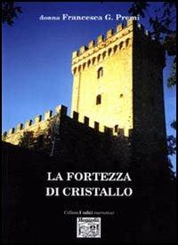 La fortezza di cristallo - Francesca G. Premi - Libro Montedit 2006, I salici | Libraccio.it