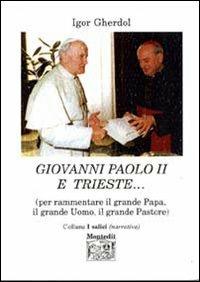 Giovanni Paolo II e Trieste - Igor Gherdol - Libro Montedit 2006, I salici | Libraccio.it