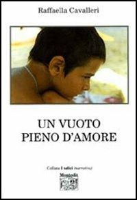 Un vuoto pieno d'amore - Raffaella Cavalleri - Libro Montedit 2006, I salici | Libraccio.it