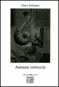 Annusar corteccia - Marco Imbrogno - Libro Montedit 2006, I gigli | Libraccio.it