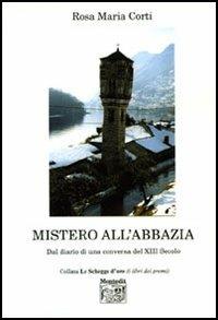 Mistero all'abbazia. Dal diario di una conversa del XIII secolo - Rosa Maria Corti - Libro Montedit 2006, Le schegge d'oro (i libri dei premi) | Libraccio.it