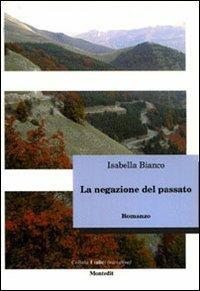 La negazione del passato - Isabella Bianco - Libro Montedit 2006, I salici | Libraccio.it