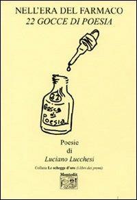 Nell'era del farmaco. 22 gocce di poesia - Luciano Lucchesi - Libro Montedit 2006, Le schegge d'oro (i libri dei premi) | Libraccio.it