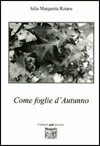 Come foglie d'autunno - Margareta Iulia Rotaru - Libro Montedit 2006, I gigli | Libraccio.it