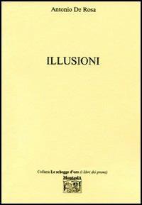 Illusioni - Antonio De Rosa - Libro Montedit 2006, Le schegge d'oro (i libri dei premi) | Libraccio.it