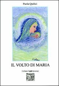 Il volto di Maria - Paola Quilici - Libro Montedit 2006, I gigli | Libraccio.it