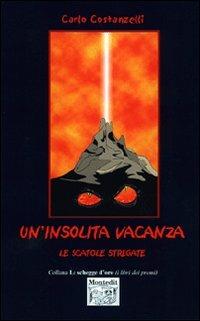 Un' insolita vacanza. Le scatole stregate - Carlo Costanzelli - Libro Montedit 2007, Le schegge d'oro (i libri dei premi) | Libraccio.it