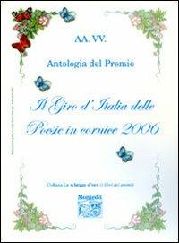 Antologia del Premio letterario Il giro d'Italia delle poesie in cornice 2006  - Libro Montedit 2006, Le schegge d'oro (i libri dei premi) | Libraccio.it
