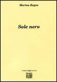 Sole nero - Marina Regno - Libro Montedit 2006, I gigli | Libraccio.it