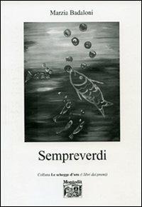 Sempreverdi - Marzia Badaloni - Libro Montedit 2007, Le schegge d'oro (i libri dei premi) | Libraccio.it