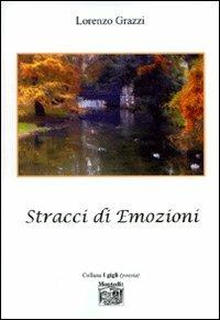 Stracci di emozioni - Lorenzo Grazzi - Libro Montedit 2007, I gigli | Libraccio.it
