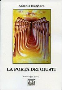La porta dei giusti - Antonio Ruggiero - Libro Montedit 2007, I gigli | Libraccio.it