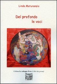 Del profondo le voci - Linda Maturanzio - Libro Montedit 2007, Le schegge d'oro (i libri dei premi) | Libraccio.it
