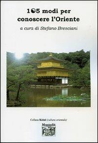 Centocinque modi per conoscere l'Oriente - Stefano Bresciani - Libro Montedit 2007, Koinè | Libraccio.it