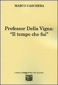 Professor Della Vigna: «Il tempo che fui» - Marco Caschera - Libro Montedit 2007, Le schegge d'oro (i libri dei premi) | Libraccio.it