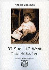 37 Sud 12 West. Tristan dei naufragi - Angelo Benimeo - Libro Montedit 2007, I salici | Libraccio.it