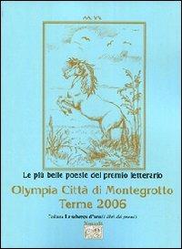 Le più belle poesie del Premio letterario Olympia città di Montegrotto Terme 2006  - Libro Montedit 2007, Le schegge d'oro (i libri dei premi) | Libraccio.it