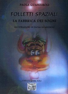 Folletti spaziali. La fabbrica dei sogni - Paola Guanziroli - Libro Montedit 2007, Le gemme | Libraccio.it