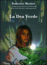 La dea verde - Federico Munari - Libro Montedit 2007, I salici | Libraccio.it