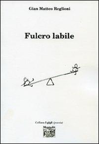 Fulcro labile - G. Matteo Reglioni - Libro Montedit 2007, I gigli | Libraccio.it
