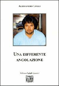 Una differente angolazione - Alessandro Lugli - Libro Montedit 2007, I gigli | Libraccio.it