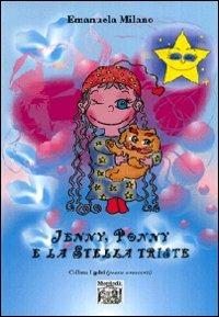 Jenny, Ponny e la stella triste - Emanuela Milano - Libro Montedit 2007, I gelsi | Libraccio.it