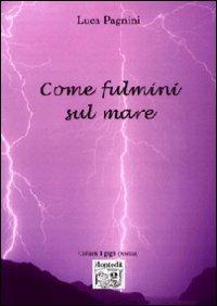 Come fulmini sul mare - Luca Pagnini - Libro Montedit 2007, I gigli | Libraccio.it
