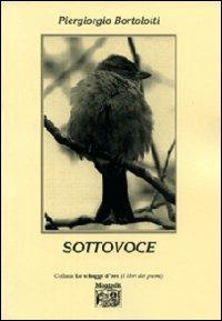 Sottovoce - Piergiorgio Bortolotti - Libro Montedit 2007, Le schegge d'oro (i libri dei premi) | Libraccio.it