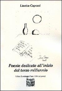 Poesie dedicate all'inizio del terzo millennio - Lisetta Capozzi - Libro Montedit 2007, Le schegge d'oro (i libri dei premi) | Libraccio.it