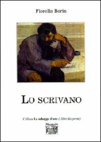 Lo scrivano - Fiorella Borin - Libro Montedit 2007, Le schegge d'oro (i libri dei premi) | Libraccio.it
