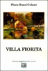 Villa Fiorita - Piera Rossi Celant - Libro Montedit 2007, Le schegge d'oro (i libri dei premi) | Libraccio.it