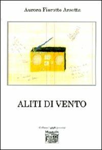 Aliti di vento - Aurora Fiorotto Arsetta - Libro Montedit 2007, I gigli | Libraccio.it