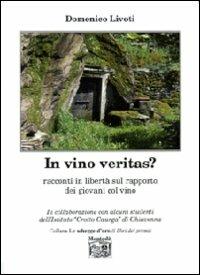 In vino veritas? Racconti in libertà sul rapporto dei giovani col vino - Domenico Livoti - Libro Montedit 2007, Le schegge d'oro (i libri dei premi) | Libraccio.it