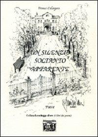 Un silenzio soltanto apparente - Franco Callegaro - Libro Montedit 2007, Le schegge d'oro (i libri dei premi) | Libraccio.it