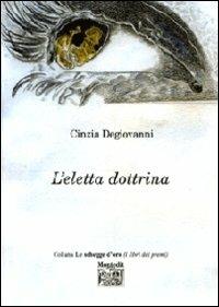 L' eletta dottrina - Cinzia Degiovanni - Libro Montedit 2007, Le schegge d'oro (i libri dei premi) | Libraccio.it