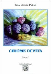 Chiome di vita - Jean-Claude Dubail - Libro Montedit 2008, Koinè saggi | Libraccio.it