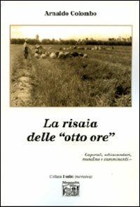 La risaia delle «otto ore» - Arnaldo Colombo - Libro Montedit 2007, I salici | Libraccio.it