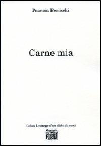 Carne mia - Patrizia Berlicchi - Libro Montedit 2007, Le schegge d'oro (i libri dei premi) | Libraccio.it
