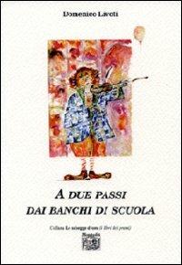 A due passi dai banchi di scuola - Domenico Livoti - Libro Montedit 2007, Le schegge d'oro (i libri dei premi) | Libraccio.it