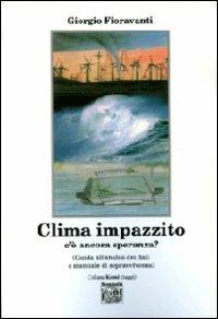 Clima impazzito, c'è ancora speranza? Guida all'analisi dei dati e manuale di sopravvivenza - Giorgio Fioravanti - Libro Montedit 2007, Koinè saggi | Libraccio.it